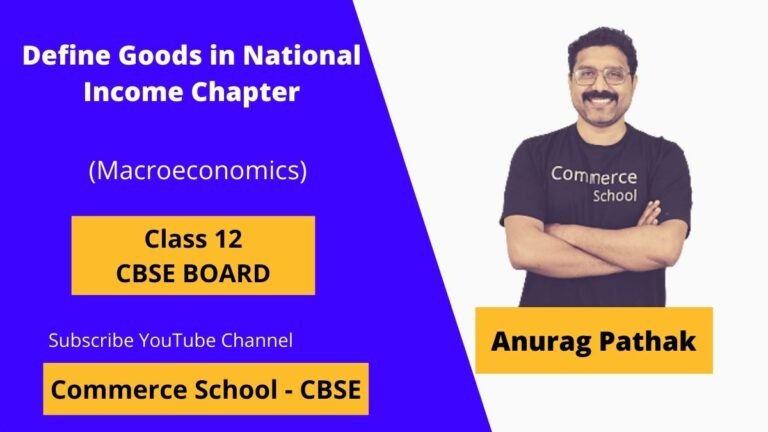 define goods in national income chapter of macroeconomics class 12 CBSE Board