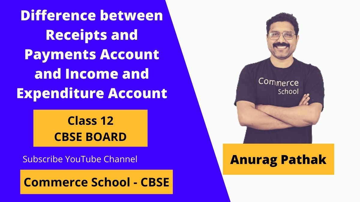difference between receipts and payments account and income and expenditure account class 12 CBSE Board