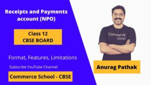 receipts and payments account class 12 definition, features format CBSE board